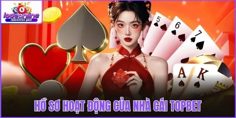 Hồ sơ hoạt động của nhà cái Topbet