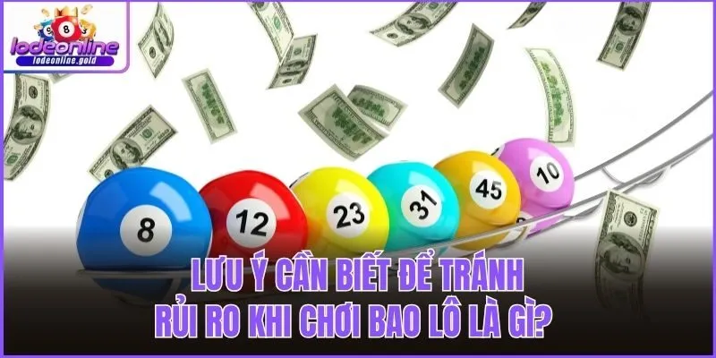 Lưu ý cần biết để tránh rủi ro khi chơi bao lô là gì? 
