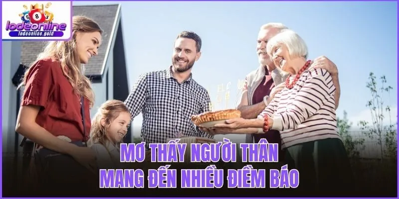 Mơ thấy người thân mang đến nhiều điềm báo