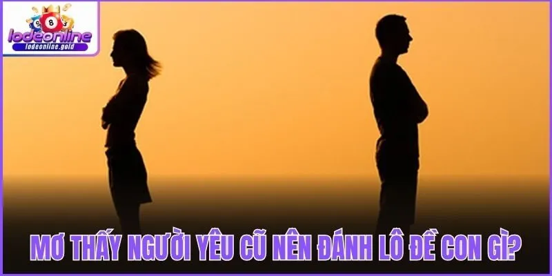 Mơ thấy người yêu cũ và ý nghĩa cho từng trường hợp